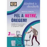 Fel a netre, &ouml;regem! - Idősebbek is elkezdhetik - 3. kiad&aacute;s - Mayer Istv&aacute;n