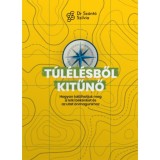 T&uacute;l&eacute;l&eacute;sből kitűnő - Hogyan tal&aacute;lhatjuk meg a lelki b&eacute;k&eacute;nket &eacute;s az utat &ouml;nmagunkhoz? - dr. Sz&aacute;nt&oacute; Szilvia