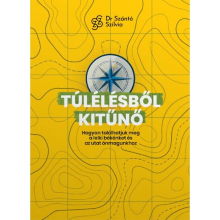 T&uacute;l&eacute;l&eacute;sből kitűnő - Hogyan tal&aacute;lhatjuk meg a lelki b&eacute;k&eacute;nket &eacute;s az utat &ouml;nmagunkhoz? - dr. Sz&aacute;nt&oacute; Szilvia