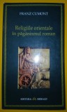 Franz Cumont&nbsp;-&nbsp;Religiile orientale in paganismul roman
