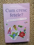 Cum cresc fetele? Pubertatea pe intelesul tuturor - Felicity Brooks
