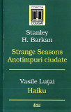 Strange Seasons. Anotimpuri ciudate. Haiku | Stanley H. Barkan, Vasile Lutai, Limes