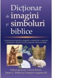 Dictionar de imagini si simboluri biblice. O explorare enciclopedica a imaginilor, a simbolurilor, a motivelor, a metaforelor, a figurilor de stil si