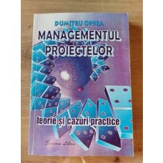 Managamentul proiectelor Teorie si cazuri practice Dumitru Oprea