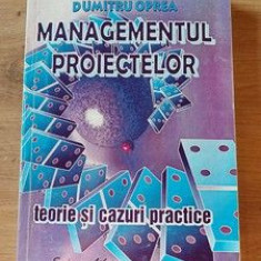 Managamentul proiectelor Teorie si cazuri practice Dumitru Oprea