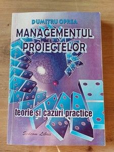 Managamentul proiectelor Teorie si cazuri practice Dumitru Oprea foto
