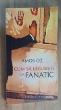 Cum sa lecuiesti un fanatic- Amos Oz