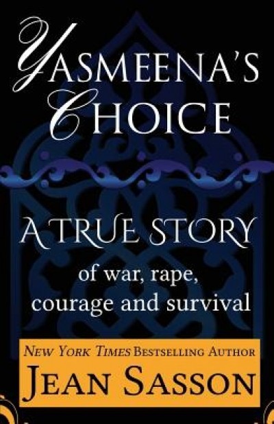 Yasmeena&#039;s Choice: A True Story of War, Rape, Courage and Survival