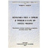 Marieta Vasilov - Dezvoltarea fizica a copiilor si tineretului ( 0-18 ani) din judetele Moldovei - 105217
