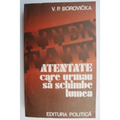 Atentate care urmau sa schimbe lumea &ndash; V. P. Borovicka