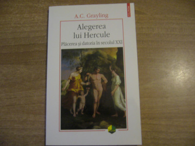 A. C. Grayling - Alegerea lui Hercule. Plăcerea și datoria &amp;icirc;n secolul XXI foto