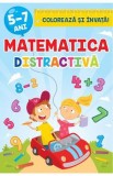 Coloreaza si invata. Matematica distractiva 5-7 ani. - Luminita Albu