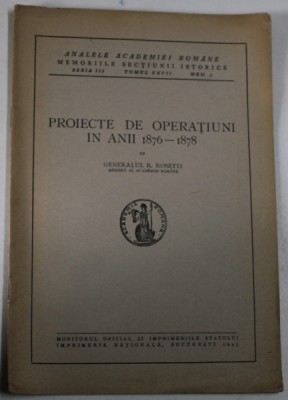 PROIECTE DE OPERATIUNI IN ANII 1876 -1878 de GENERALUL R. ROSETTI , 1945 foto