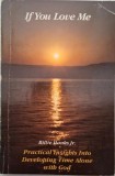 If You Love Me. Practical Insights Into Developing Time Alone with God &ndash; Billie Hanks Jr.