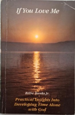 If You Love Me. Practical Insights Into Developing Time Alone with God &amp;ndash; Billie Hanks Jr. foto
