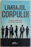 LIMBAJUL CORPULUI - INTERPRETARE RAPIDA SI USOARA - CUMSA LASATI O IMPRESIE BUNA de RICHARD WEBSTER , 2014