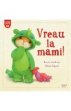 Vreau la mami! - Tracey Corderoy, Alison Edgson