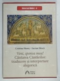 UNIVERSUL BIBLIEI 6 , VENI , SPONSA MEA ! CANTAREA CANTARILOR: TRADUCERE SI INTERPRETARE ALEGORICA de CRISTINA MARES si LUCIAN DINCA , 2023