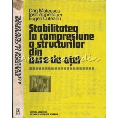 Stabilitatea La Compresiune A Structurilor Din Bare De Otel - Dan Mateescu