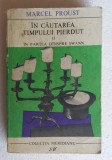 (C464) MARCEL PROUST - IN CAUTAREA TIMPULUI PIERDUT II - IN PARTEA DINSPRE SWANN