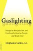 Gaslighting: Recognize Manipulative and Emotionally Abusive People--And Break Free