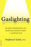 Gaslighting: Recognize Manipulative and Emotionally Abusive People--And Break Free