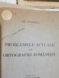 Gh. Adamescu - Probleme actuale ale ortografiei romanesti, 1931, Editura Socec, Extras Convorbiri Literare, Semnata GT Niculescu-Varone