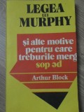 LEGEA LUI MURPHY SI ALTE MOTIVE PENTRU CARE TREBURILE MERG PE DOS-ARTHUR BLOCK