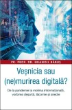 Vesnicia sau (ne)murirea digitala. De la pandemie la molima informationala, vorbirea desarta, lacomie si akedie - Emaniol Babus