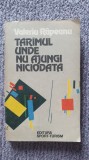 Taramul unde nu ajungi niciodata, ed Sport Turism 1982, 286 pag stare f buna