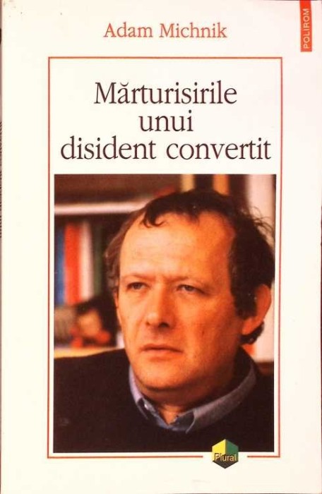MARTURISIRILE UNUI DISIDENT CONVERTIT-ADAM MICHNIK-276726