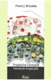 Tropische fantasie. Fantezie tropicala - Franz J. Bruseke