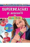 Superbratari si accesorii din elastice - Colleen Dorsey