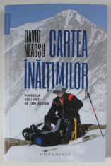 CARTEA INALTIMILOR , POVESTEA UNEI VIETI DE EXPLORATOR de DAVID NEACSU , 2023 foto