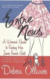 Entre Nous: A Woman&#039;s Guide to Finding Her Inner French Girl