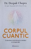 Corpul cuantic. O abordare revolutionara a sanatatii si a longevitatii - Deepak Chopra