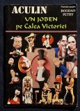Aculin - Un joben pe Calea Victoriei Contine dedicatie, data si semnatura autorului