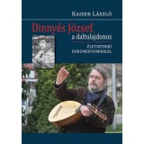 Dinny&eacute;s J&oacute;zsef, a daltulajdonos - &Eacute;letinterj&uacute; dokumentumokkal - Kaiser L&aacute;szl&oacute;