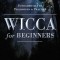 Wicca for Beginners: Fundamentals of Philosophy &amp; Practice