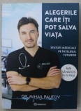 ALEGERILE CARE ITI POT SALVA VIATA , SFATURI MEDICALE PE INTELESUL TUTUROR , MAI SANATOSI IN 5 PASI de DR. MIHAIL PAUTOV , 2022