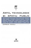 Arta, tehnologie si spatiul public - Ciprian Mihali