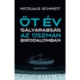 &Ouml;t &eacute;v g&aacute;lyarabs&aacute;g az Oszm&aacute;n Birodalomban - Nicolaus Schmidt