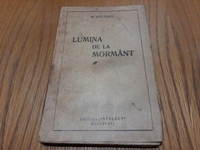 M. WELTHER (dedicatie-autograf) - Lumina de la Mormant - Editura &amp;quot;Intelect&amp;quot;, 1937, 175 p. foto