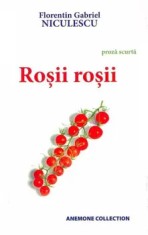 Rosii rosii. Proza scurta/Florentin Gabriel Niculescu