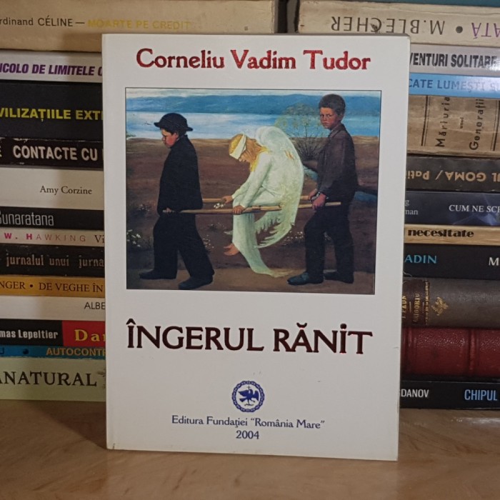 CORNELIU VADIM TUDOR - INGERUL RANIT ( MAXIME SI CUGETARI ) , 2004 , DEDICATIE / AUTOGRAF *