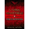 A turul nemzets&eacute;ge - V&eacute;r &eacute;s k&ouml;nnyek - Nemere Istv&aacute;n