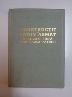 CONSTRUCTII DE BETON ARMAT REALIZATE DUPA ELIBERRAREA PATRIEI de ANDREI ANDREI, 1959 foto