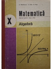 C. Nastasescu - Matematica - Algebra - Manual pentru clasa a X-a (Editia: 1982) foto