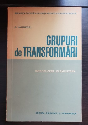 Grupuri de transformări. Introducere elementară - A. Haimovici foto