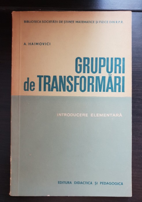 Grupuri de transformări. Introducere elementară - A. Haimovici